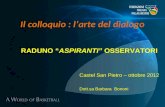 Il colloquio : larte del dialogo Castel San Pietro – ottobre 2012 Dott.sa Barbara Bononi RADUNO ASPIRANTI OSSERVATORI.