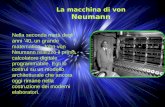 La macchina di von Neumann Nella seconda metà degli anni 40, un grande matematico, John von Neumann realizzò il primo calcolatore digitale programmabile.