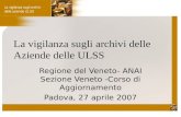 La vigilanza sugli archivi delle Aziende delle ULSS Regione del Veneto- ANAI Sezione Veneto -Corso di Aggiornamento Padova, 27 aprile 2007.