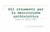 Gli strumenti per la descrizione archivistica Padova 24 aprile 2007 a cura di Anna Guastalla.