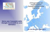 Verso una Comunità delle Energie Sostenibili in area Adriatica JTS IPA Adriatico 2007-2013 Il Programma di Cooperazione Transfrontaliera IPA- Adriatico.