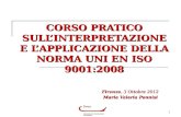 1 CORSO PRATICO SULLINTERPRETAZIONE E LAPPLICAZIONE DELLA NORMA UNI EN ISO 9001:2008 Firenze, 3 Ottobre 2012 Maria Valeria Pennisi.
