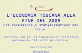 L'ECONOMIA TOSCANA ALLA FINE DEL 2009 Fra recessione e stabilizzazione del ciclo Incontro con la III Commissione consiliare permanente Attività produttive.