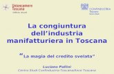 Ufficio Studi La congiuntura dellindustria manifatturiera in Toscana La magia del credito svelata Luciano Pallini Centro Studi Confindustria Toscana/Ance.