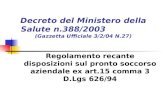 Decreto del Ministero della Salute n.388/2003 (Gazzetta Ufficiale 3/2/04 N.27) Regolamento recante disposizioni sul pronto soccorso aziendale ex art.15.