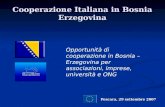 Cooperazione Italiana in Bosnia Erzegovina Pescara, 29 settembre 2007 Opportunità di cooperazione in Bosnia – Erzegovina per associazioni, imprese, università