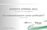Milano, il 29 maggio Presso i chiostri di San Barnaba EVENTO SPRING 2012 Io sono se interagisco Le comunicazioni sono unificate? Mauro Pica.