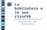 1 La biblioteca e le sue risorse ACNP Archivio Collettivo Nazionale dei Periodici.