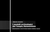 I modelli archeologici del Tempio Malatestiano Alberto Anselmi Presentazione a cura di Cinzia Celotto e Stefana Valente.