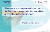 Finanza e cooperazione per lo sviluppo: proposte innovative a livello internazionale Marco Zupi, CeSPI Roma, 21 giugno 2005.