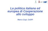 La politica italiana ed europea di Cooperazione allo sviluppo Marco Zupi, CeSPI.