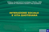 Giddens, Fondamenti di sociologia, Il Mulino, 2006 Capitolo III. Interazione sociale e vita quotidiana 1 INTERAZIONE SOCIALE E VITA QUOTIDIANA.