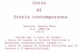 Corso di Storia contemporanea Docente: Renato Moro A.A. 2009/10 CFU 8 Valido per i Corsi di Studio: Corso di laurea in Scienze Politiche e Relazioni Internazionali,