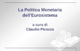 1 La Politica Monetaria dellEurosistema a cura di Claudio Picozza.
