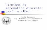Richiami di matematica discreta: grafi e alberi Paolo Camurati Dip. Automatica e Informatica Politecnico di Torino.