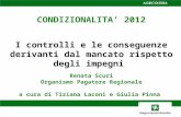 CONDIZIONALITA 2012 I controlli e le conseguenze derivanti dal mancato rispetto degli impegni Renata Scuri Organismo Pagatore Regionale a cura di Tiziana.