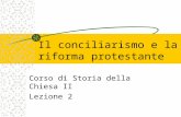Il conciliarismo e la riforma protestante Corso di Storia della Chiesa II Lezione 2.