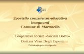 Sportello consulenza educativa insegnanti Comune di Maranello Cooperativa sociale «Società Dolce» Dott.ssa Virna Degli Esposti Psicologa/psicoterapeuta.