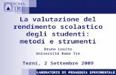 La valutazione del rendimento scolastico degli studenti: metodi e strumenti Bruno Losito Università Roma Tre Terni, 2 Settembre 2009.