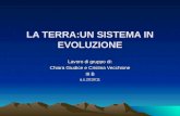 LA TERRA:UN SISTEMA IN EVOLUZIONE Lavoro di gruppo di: Chiara Giudice e Cristina Vecchione III B a.s.2010/11.
