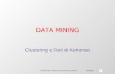 09/05/03 1 Data Minig: clustering con Reti di Kohonen DATA MINING Clustering e Reti di Kohonen.