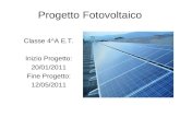 Progetto Fotovoltaico Classe 4^A E.T. Inizio Progetto: 20/01/2011 Fine Progetto: 12/05/2011.