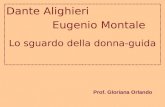 Dante Alighieri Eugenio Montale Lo sguardo della donna-guida Prof. Gloriana Orlando.