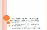 L E ORIGINI DELLA CRISI FINANZIARIA DEL 2007/08 Tratto da L. Gallino (2009) - Con i soldi degli altri, Einaudi M.K. Brunnermeier (2008) – Deciphering liquidity.