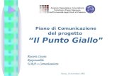 Roma, 16 novembre 2005 Piano di Comunicazione del progetto Il Punto Giallo Rosaria Licata Responsabile U.R.P. e Comunicazione.