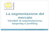 La segmentazione del mercato Variabili di segmentazione, targentig e profiling Prof.ssa Roberta Pezzetti – a.a. 2008-2009.