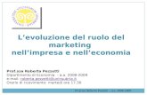 Levoluzione del ruolo del marketing nellimpresa e nelleconomia Prof.ssa Roberta Pezzetti – a.a. 2008-2009 Prof.ssa Roberta Pezzetti Dipartimento di Economia.
