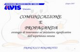 1 COMUNICAZIONE E PROPAGANDA strategie di intervento ed iniziative significative dellesperienza veneta FRANCESCO MAGAROTTO Giugno 2007.