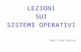ING CIRO RICCIOLezioni sui SISTEMI OPERATIVI 1 LEZIONI SUI SISTEMI OPERATIVI Ing. Ciro Riccio.