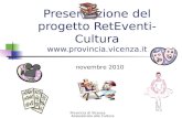 Provincia di Vicenza Assessorato alla Cultura Presentazione del progetto RetEventi-Cultura  novembre 2010.