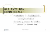 STUDIO MONTANELLI1 GLI ENTI NON COMMERCIALI Fondazioni e Associazioni - aspetti giuridici e fiscali - Seconda giornata di studio Bergamo – 27 novembre.