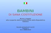 BAMBINI DI SANA COSTITUZIONE Breve viaggio alla scoperta della Costituzione della Repubblica italiana Scuola primaria di Lerchi Classe V A.S. 2009/2010.