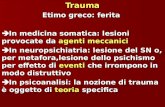 Trauma Etimo greco: ferita In medicina somatica: lesioni provocate da agenti meccanici In medicina somatica: lesioni provocate da agenti meccanici In neuropsichiatria: