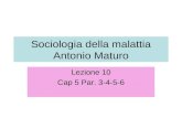 Sociologia della malattia Antonio Maturo Lezione 10 Cap 5 Par. 3-4-5-6.