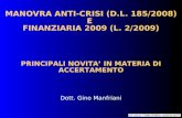 MANOVRA ANTI-CRISI (D.L. 185/2008) E FINANZIARIA 2009 (L. 2/2009) PRINCIPALI NOVITA IN MATERIA DI ACCERTAMENTO Dott. Gino Manfriani.