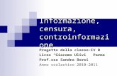 Informazione, censura, controinformazione Progetto della classe IV D Liceo Giacomo Ulivi Parma Prof.ssa Sandra Borsi Anno scolastico 2010-2011.