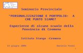 1 Seminario Provinciale PERSONALIZZAZIONE E PORTFOLIO: A CHE PUNTO SIAMO? Esperienze di alcune scuole della Provincia di Cremona Istituto Stanga -Cremona.
