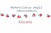 Nomenclatua degli Idrocarburi Alcani. n Gli alcani sono composti organici costituiti solamente da carbonio e idrogeno (e per questo appartenenti alla.