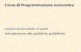 Corso di Programmazione economica Lezione di mercoledì 13 aprile Introduzione alle politiche pubbliche 1.