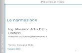 La normazione Politecnico di Torino 1 9 giugno 2004 La normazione Ing. Massimo Actis Dato UNINFO massimo.actisdato@fastwebnet.it Torino, 9 giugno 2004.