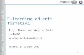 Standard internazionali per la formazione 1 E-learning ed enti formativi Ing. Massimo Actis Dato UNINFO massimo.actisdato@tin.it Torino, 17 Giugno 2002.