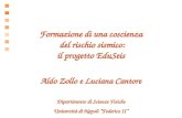 Formazione di una coscienza del rischio sismico: il progetto EduSeis Aldo Zollo e Luciana Cantore Dipartimento di Scienze Fisiche Università di Napoli.
