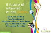 Www.ormita.com Servizi Video Professionali Disponibile in Baratto per i Membri del Circuito Ormita Il futuro di internet e nel video...