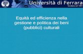 Equità ed efficienza nella gestione e politica dei beni (pubblici) culturali.