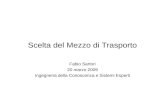 Scelta del Mezzo di Trasporto Fabio Sartori 20 marzo 2009 Ingegneria della Conoscenza e Sistemi Esperti.