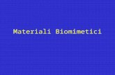 Materiali Biomimetici. Materiali biomimetici La necessità di rimpiazzare tessuti o organi non funzionanti ha stimolato la ricerca di sostituti dorgano.